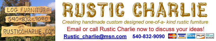 Rustic Charlie, rusticcharlie.com, rustic_charlie@msn.com, custom made rustic furniture